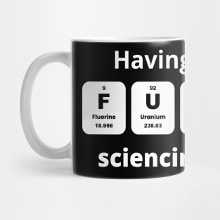 Having Fun Sciencing Mug